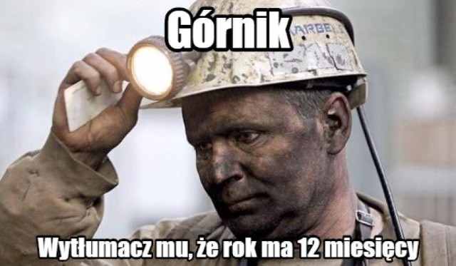 Załamany górnik, ponieważ rok ma 12 miesięcy